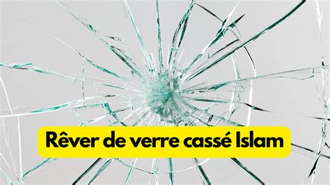 rêver d'un objet cassé islam